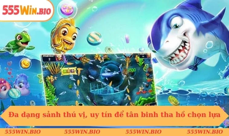Đa dạng sảnh thú vị, uy tín để tân binh tha hồ chọn lựa